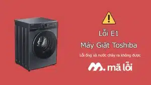 Lỗi E1 máy giặt Toshiba